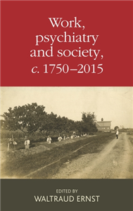 Work, psychiatry and society, c. 1750–2015