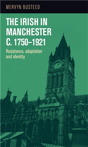 The Irish in Manchester c.1750–1921