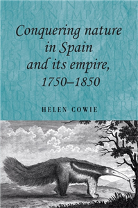 Conquering nature in Spain and its empire, 1750–1850
