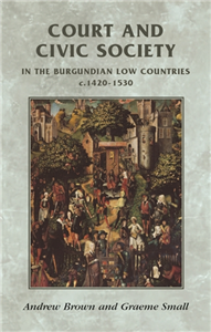 Court and civic society in the Burgundian Low Countries c.1420–1520