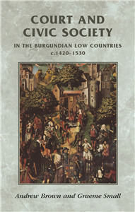 Court and civic society in the Burgundian Low Countries c.1420–1520