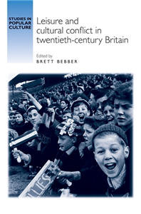 Leisure and cultural conflict in twentieth-century Britain