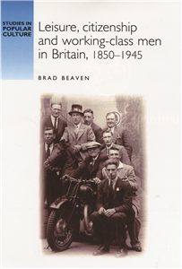 Leisure, citizenship and working–class men in Britain, 1850–1940