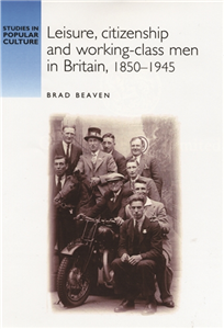 Leisure, citizenship and working–class men in Britain, 1850–1940