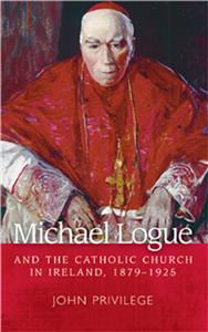 Michael Logue and the Catholic Church in Ireland, 1879–1925