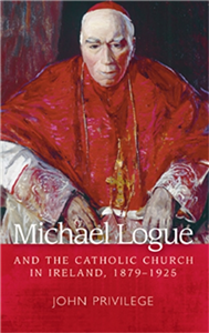 Michael Logue and the Catholic Church in Ireland, 1879–1925
