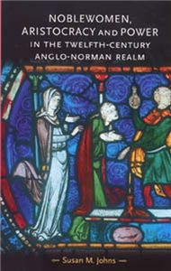 Noblewomen, aristocracy and power in the twelfth-century Anglo-Norman realm