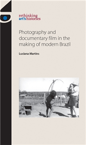 Photography and documentary film in the making of modern Brazil