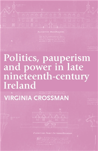 Politics, pauperism and power in late nineteenth-century Ireland