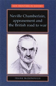 Neville Chamberlain, appeasement and the British road to war