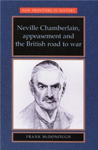 Neville Chamberlain, appeasement and the British road to war