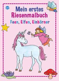 Mein erstes Riesenmalbuch - Feen, Elfen, Einhörner