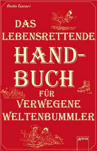 Das lebensrettende Handbuch für verwegene Weltenbummler