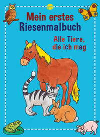 Mein erstes Riesenmalbuch - Alle Tiere die ich mag