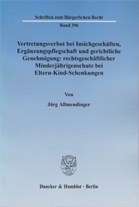 Vertretungsverbot bei Insichgeschäften, Ergänzungspflegschaft und gerichtliche Genehmigung: rechtsgeschäftlicher Minderjährigenschutz bei Eltern-Kind-Schenkungen.