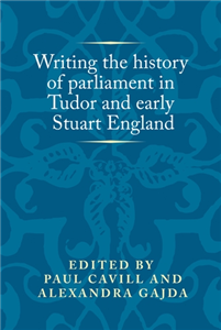 Writing the history of parliament in Tudor and early Stuart England
