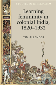 Learning femininity in colonial India, 1820–1932
