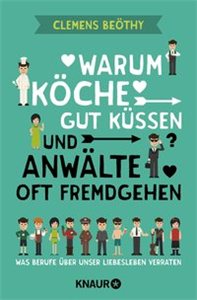 Warum Köche gut küssen und Anwälte oft fremdgehen