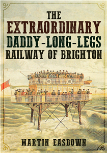 The Extraordinary Daddy-Long-Legs Railway of Brighton