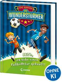 Der Wunderstürmer 1 - Hilfe, ich habe einen Fußballstar gekauft!