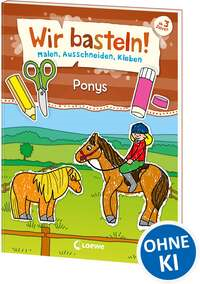 Wir basteln! - Malen, Ausschneiden, Kleben - Ponys