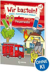 Wir basteln! - Malen, Ausschneiden, Kleben - Feuerwehr