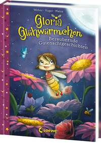 Gloria Glühwürmchen - Bezaubernde Gutenachtgeschichten