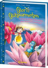 Gloria Glühwürmchen - Gutenachtgeschichten aus dem Glitzerwald