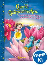 Gloria Glühwürmchen - Gutenachtgeschichten aus dem Glitzerwald