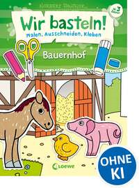 Wir basteln! - Malen, Ausschneiden, Kleben - Bauernhof