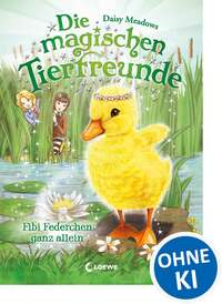 Die magischen Tierfreunde - Fibi Federchen ganz allein