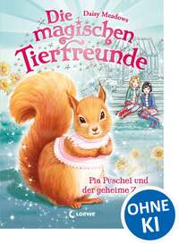 Die magischen Tierfreunde - Pia Puschel und der geheime Zauber