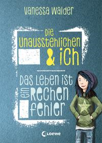 Die Unausstehlichen & ich - Das Leben ist ein Rechenfehler (Band 1)