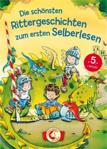 Die schönsten Rittergeschichten zum ersten Selberlesen