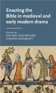 Enacting the Bible in medieval and early modern drama