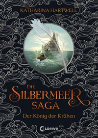 Die Silbermeer Saga - Der König der Krähen (Band 1)