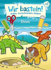 Wir basteln! Malen, Ausschneiden, Kleben - Dinos