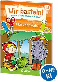 Wir basteln! Malen, Ausschneiden, Kleben - Märchenwald