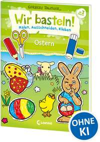 Wir basteln! Malen, Ausschneiden, Kleben - Ostern
