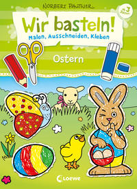Wir basteln! Malen, Ausschneiden, Kleben - Ostern