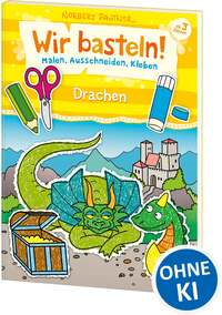 Wir basteln! Malen, Ausschneiden, Kleben – Drachen
