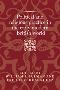 Political and religious practice in the early modern British world