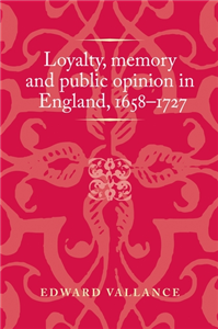 Loyalty, memory and public opinion in England, 1658–1727