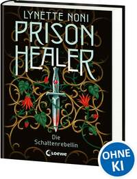 Prison Healer - Die Schattenrebellin (Band 2)