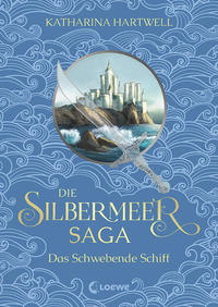 Die Silbermeer-Saga - Das Schwebende Schiff (Band 3)