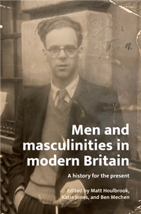 Men and masculinities in modern Britain