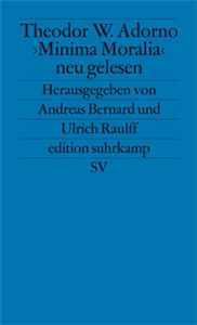 Theodor W. Adorno. »Minima Moralia« neu gelesen