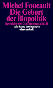 Die Geburt der Biopolitik. Geschichte der Gouvernementalität II