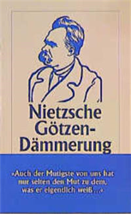 Götzen-Dämmerung oder Wie man mit dem Hammer philosophiert