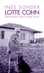 Lotte Cohn – Baumeisterin des Landes Israel